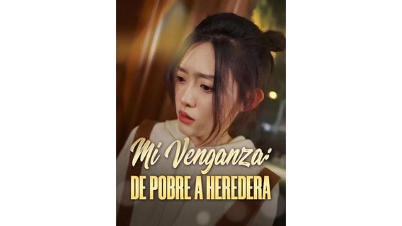 Mi Venganza: De Pobre a Heredera (Sub Español)